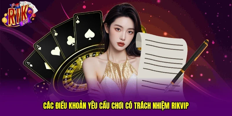 Các điều khoản yêu cầu chơi có trách nhiệm RIKVIP