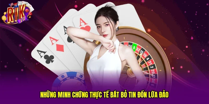 Những minh chứng thực tế bát bỏ tin đồn lừa đảo