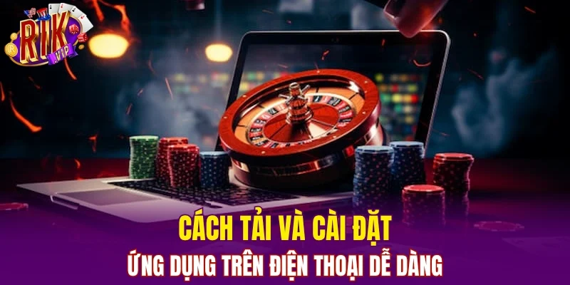 Cách tải và cài đặt ứng dụng trên điện thoại dễ dàng
