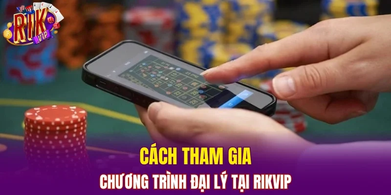 Cách tham gia chương trình đại lý tại Rikvip