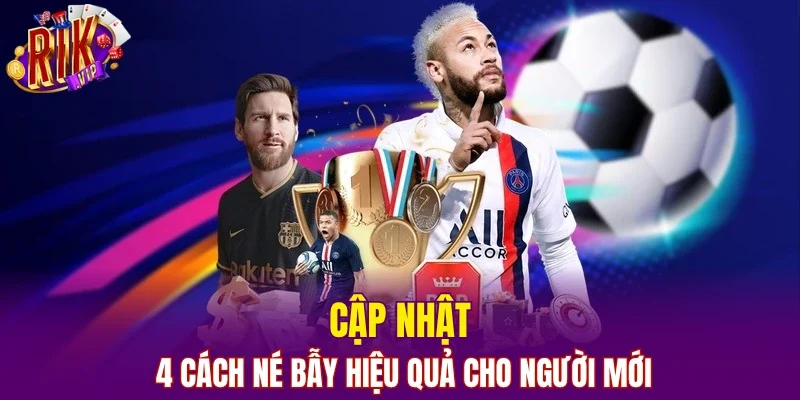 Cập nhật 4 cách né bẫy hiệu quả cho người mới
