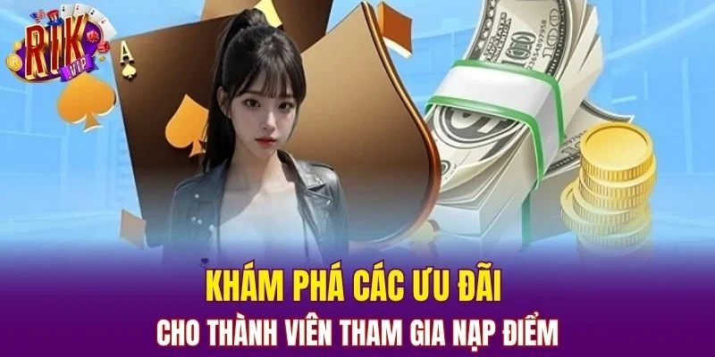 Khám phá các ưu đãi cho thành viên tham gia nạp điểm