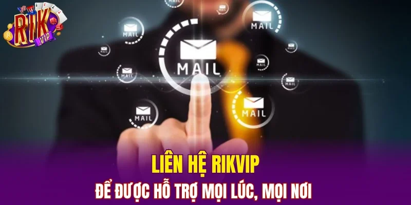 Liên hệ RIKVIP để được hỗ trợ mọi lúc, mọi nơi