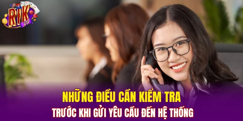 Những điều cần kiểm tra trước khi gửi yêu cầu đến hệ thống
