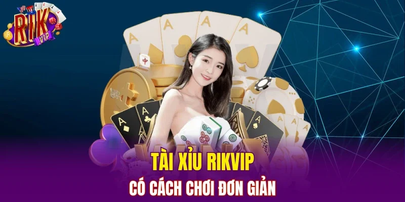 Tài xỉu RIKVIP có cách chơi đơn giản